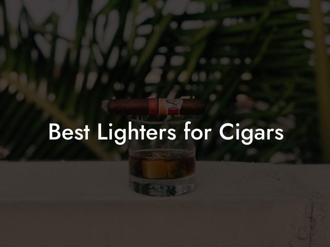 Best Lighters for Cigars