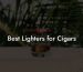 Best Lighters for Cigars