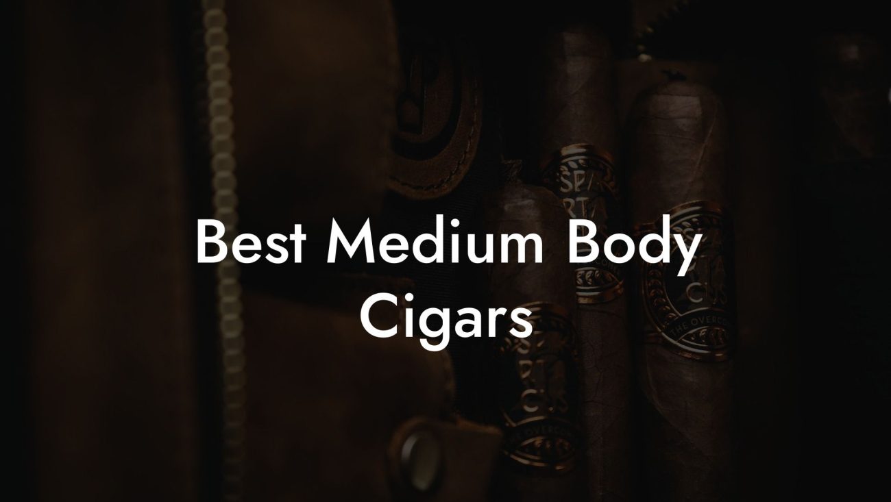 Best Medium Body Cigars