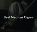 Best Medium Cigars