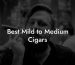 Best Mild to Medium Cigars