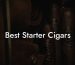 Best Starter Cigars