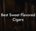 Best Sweet Flavored Cigars