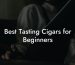 Best Tasting Cigars for Beginners