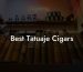 Best Tatuaje Cigars