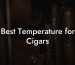 Best Temperature for Cigars