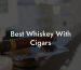 Best Whiskey With Cigars