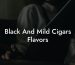 Black And Mild Cigars Flavors