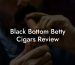 Black Bottom Betty Cigars Review