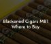 Blackened Cigars M81 Where to Buy