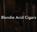 Blondie Acid Cigars