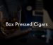 Box Pressed Cigars
