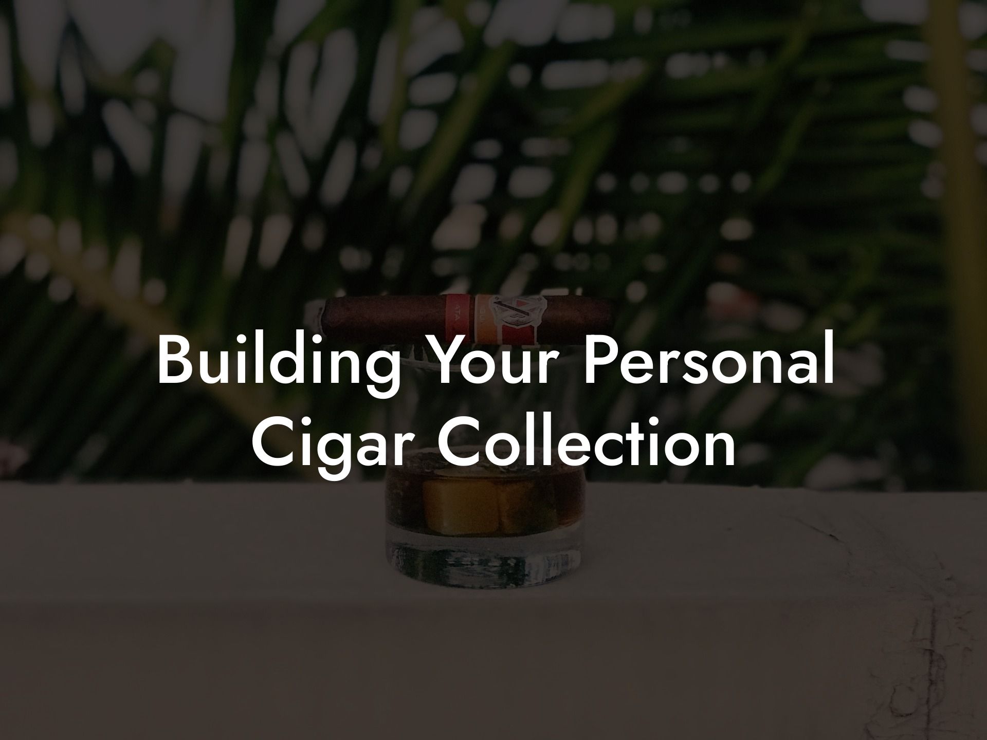 Building Your Personal Cigar Collection