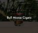 Bull Moose Cigars