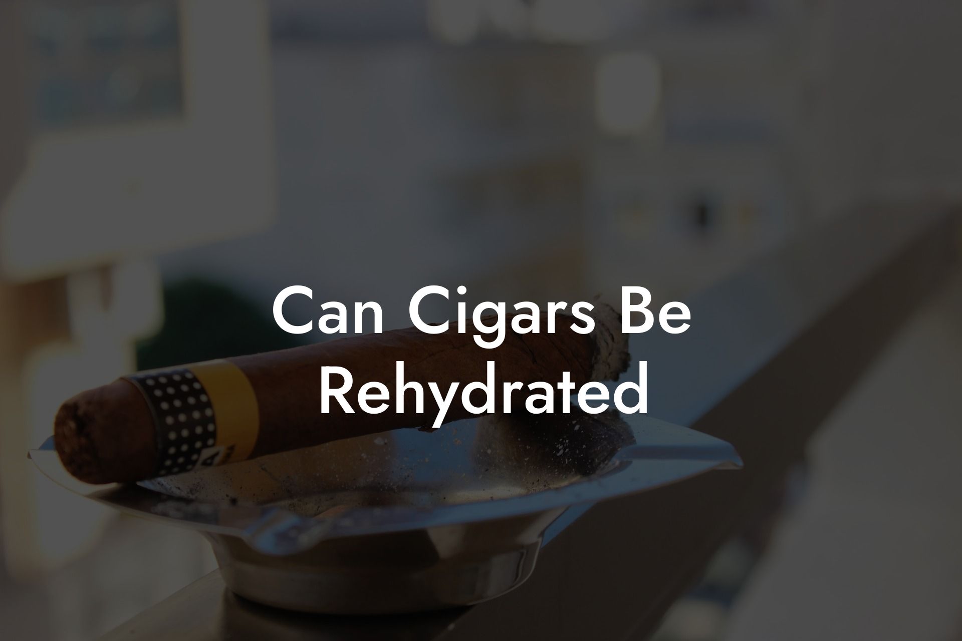 Can Cigars Be Rehydrated