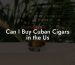 Can I Buy Cuban Cigars in the Us