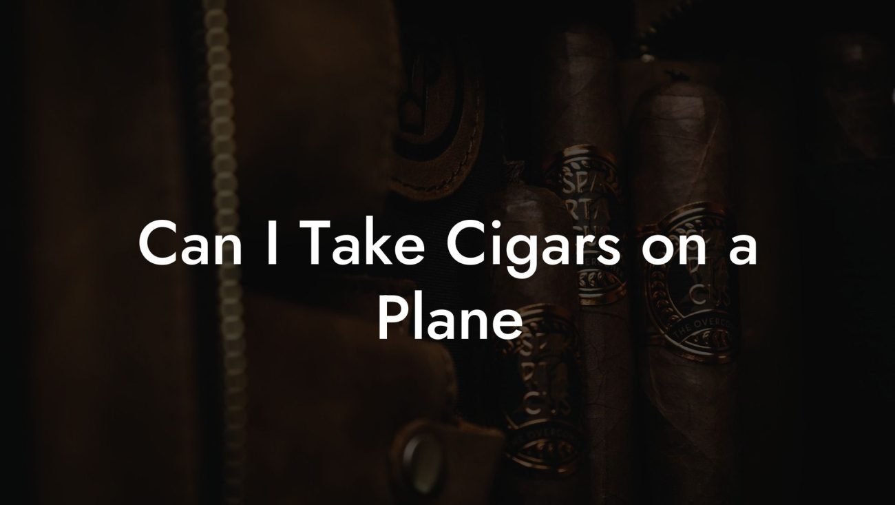 Can I Take Cigars on a Plane