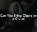 Can You Bring Cigars on a Cruise