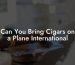 Can You Bring Cigars on a Plane International