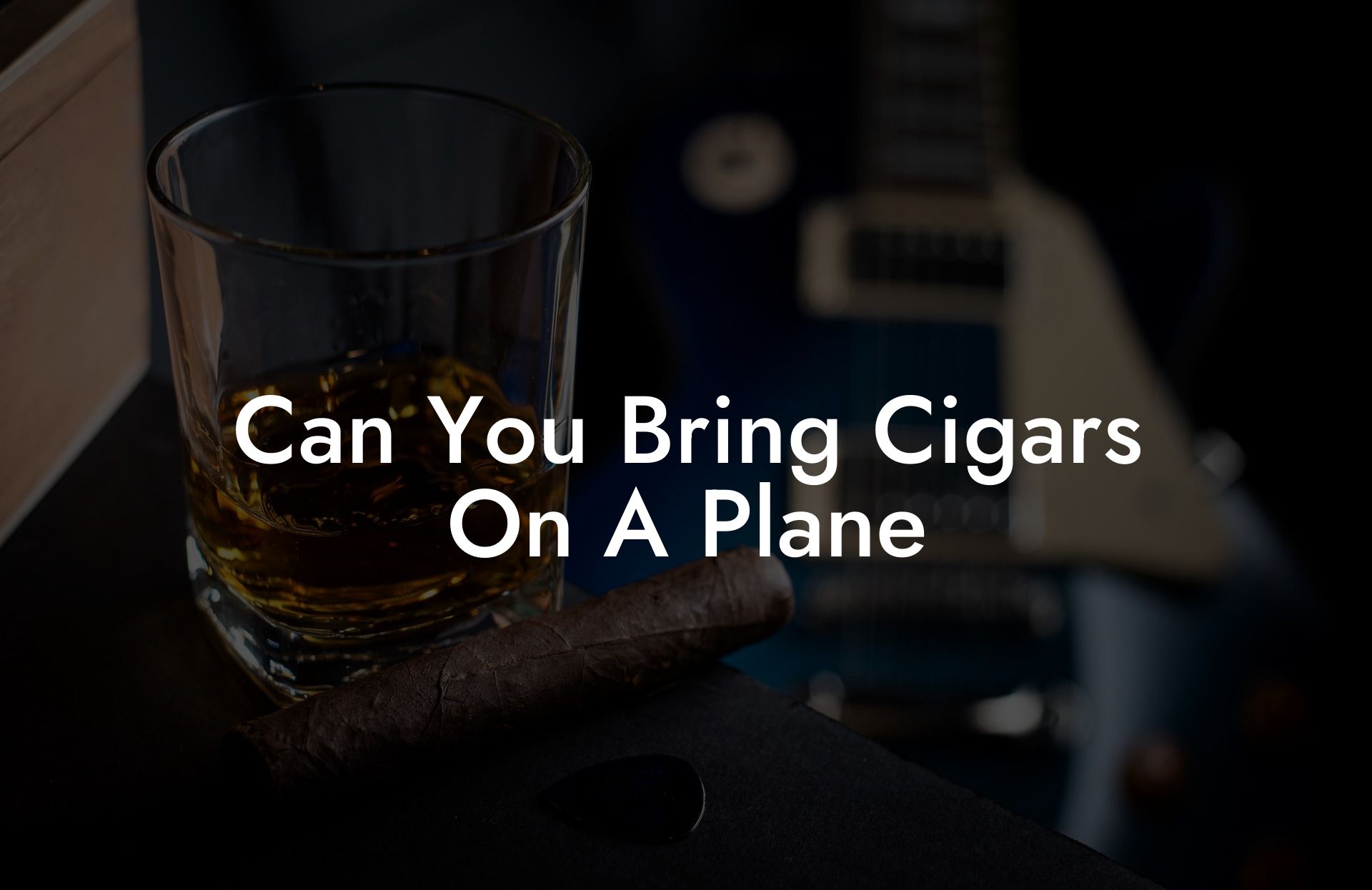 Can You Bring Cigars On A Plane