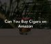 Can You Buy Cigars on Amazon