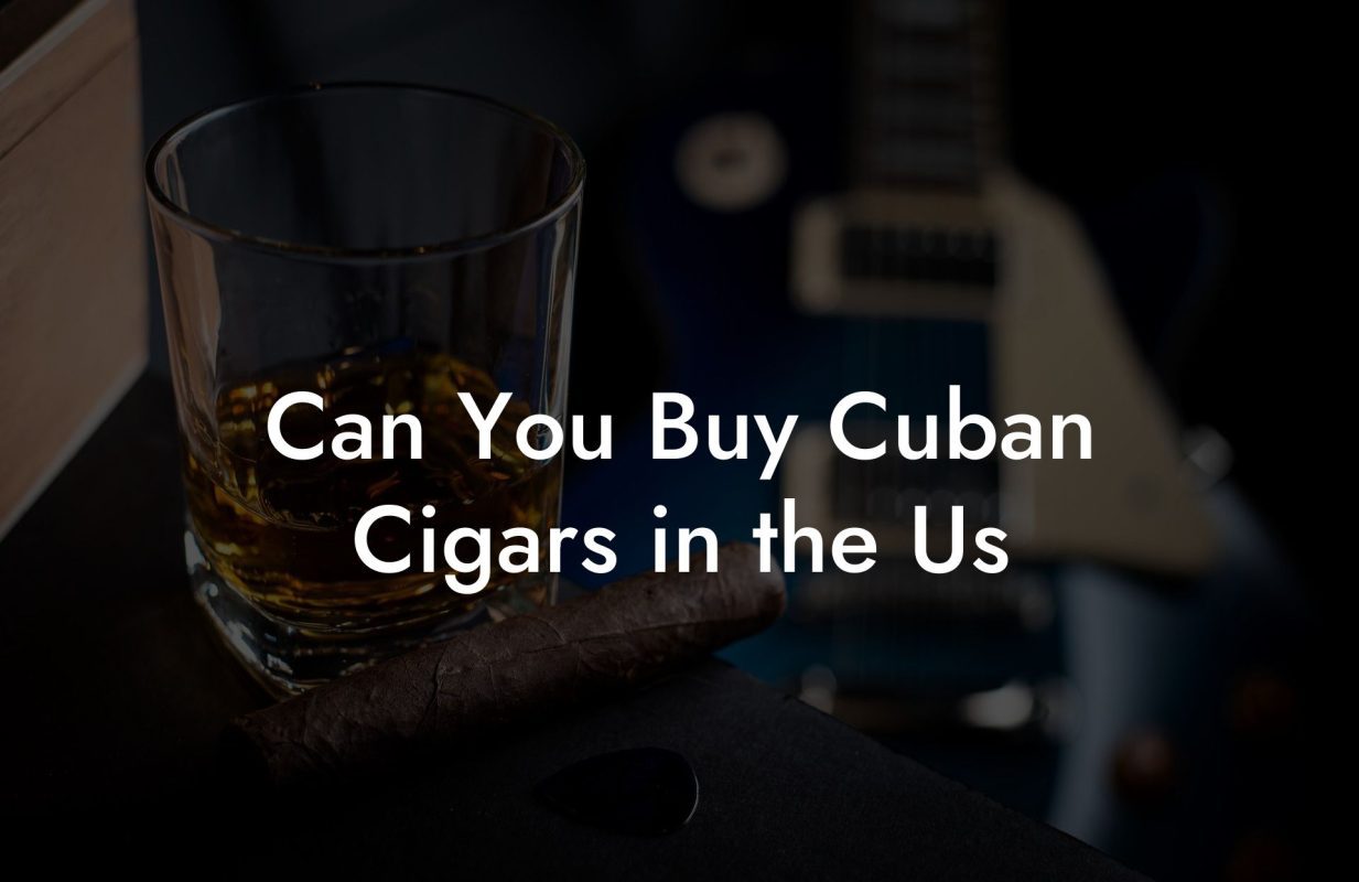 Can You Buy Cuban Cigars in the Us