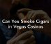 Can You Smoke Cigars in Vegas Casinos