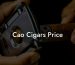 Cao Cigars Price