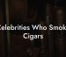 Celebrities Who Smoke Cigars