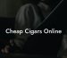 Cheap Cigars Online
