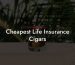 Cheapest Life Insurance Cigars