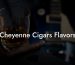 Cheyenne Cigars Flavors