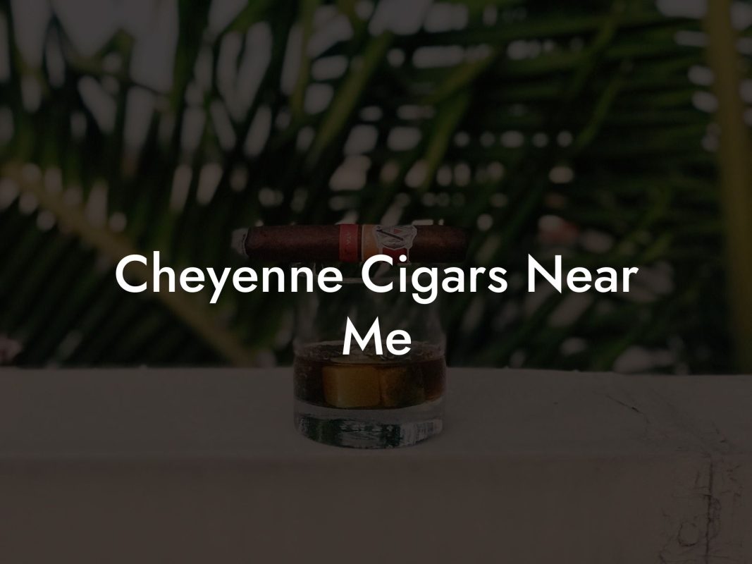 Cheyenne Cigars Near Me