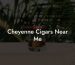 Cheyenne Cigars Near Me