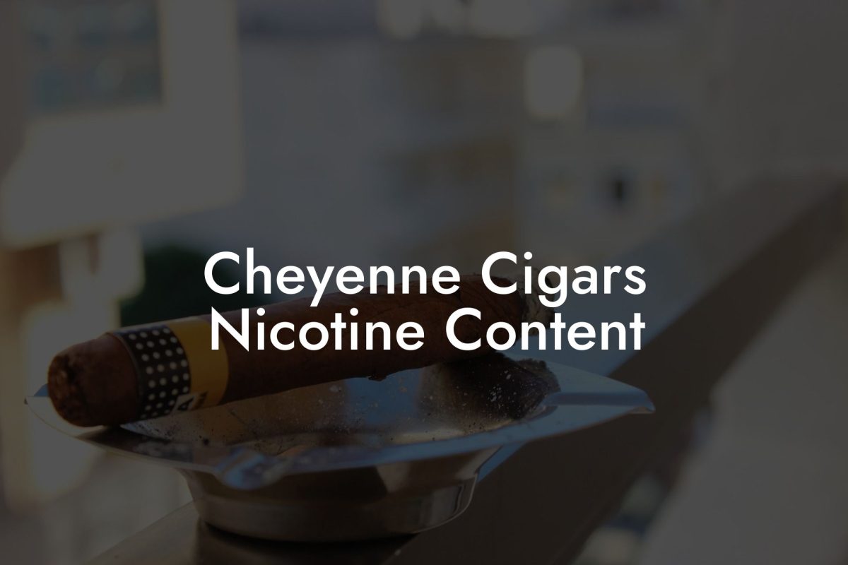 Cheyenne Cigars Nicotine Content