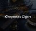 Cheyennes Cigars