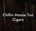 Chillin Moose Too Cigars