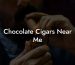 Chocolate Cigars Near Me