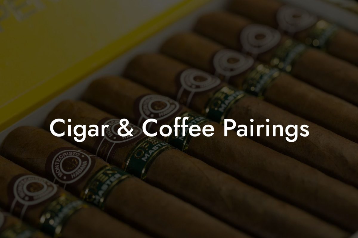 Cigar & Coffee Pairings Cigar & Coffee Pairings