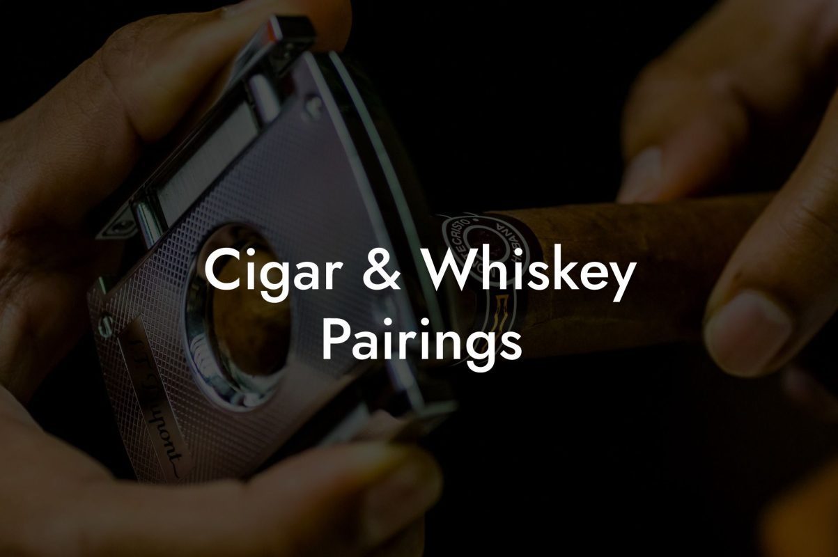 Cigar & Whiskey Pairings Cigar & Whiskey Pairings