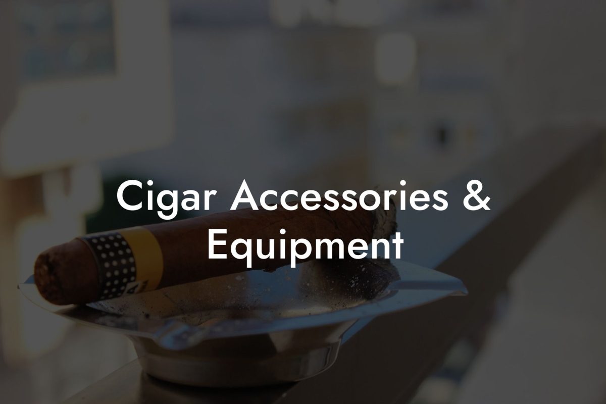 Cigar Accessories & Equipment Cigar Accessories & Equipment