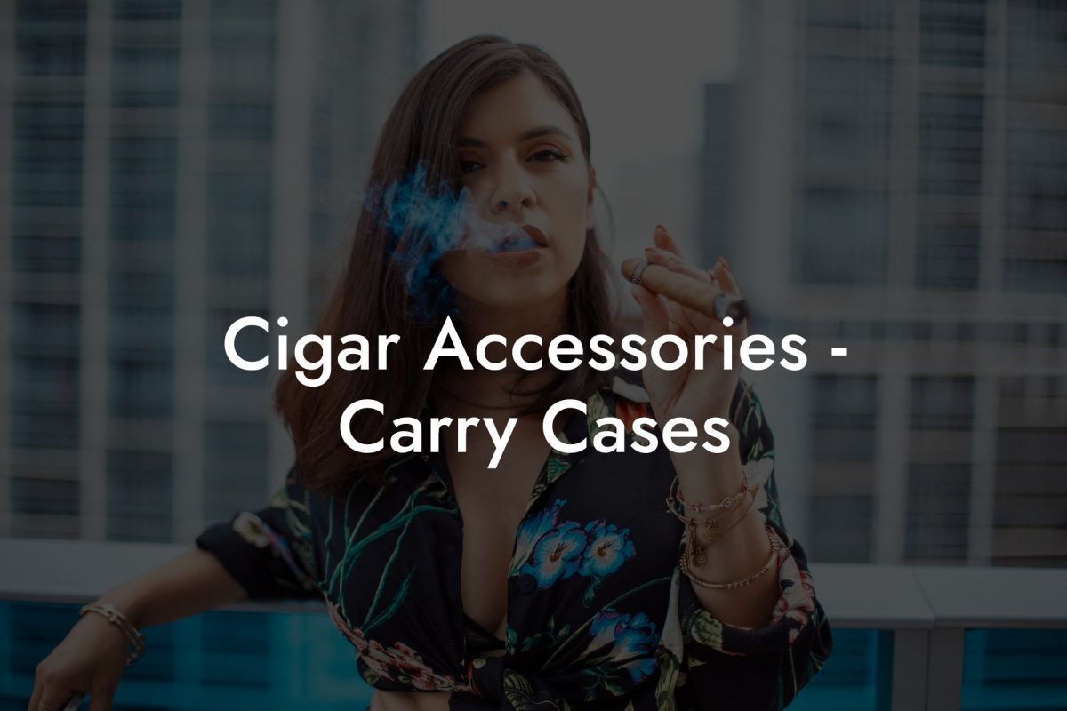 Cigar Accessories Carry Cases Cigar Accessories - Carry Cases