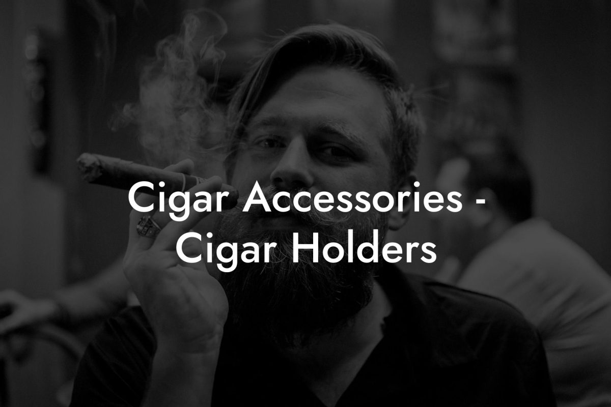 Cigar Accessories Cigar Holders Cigar Accessories - Cigar Holders