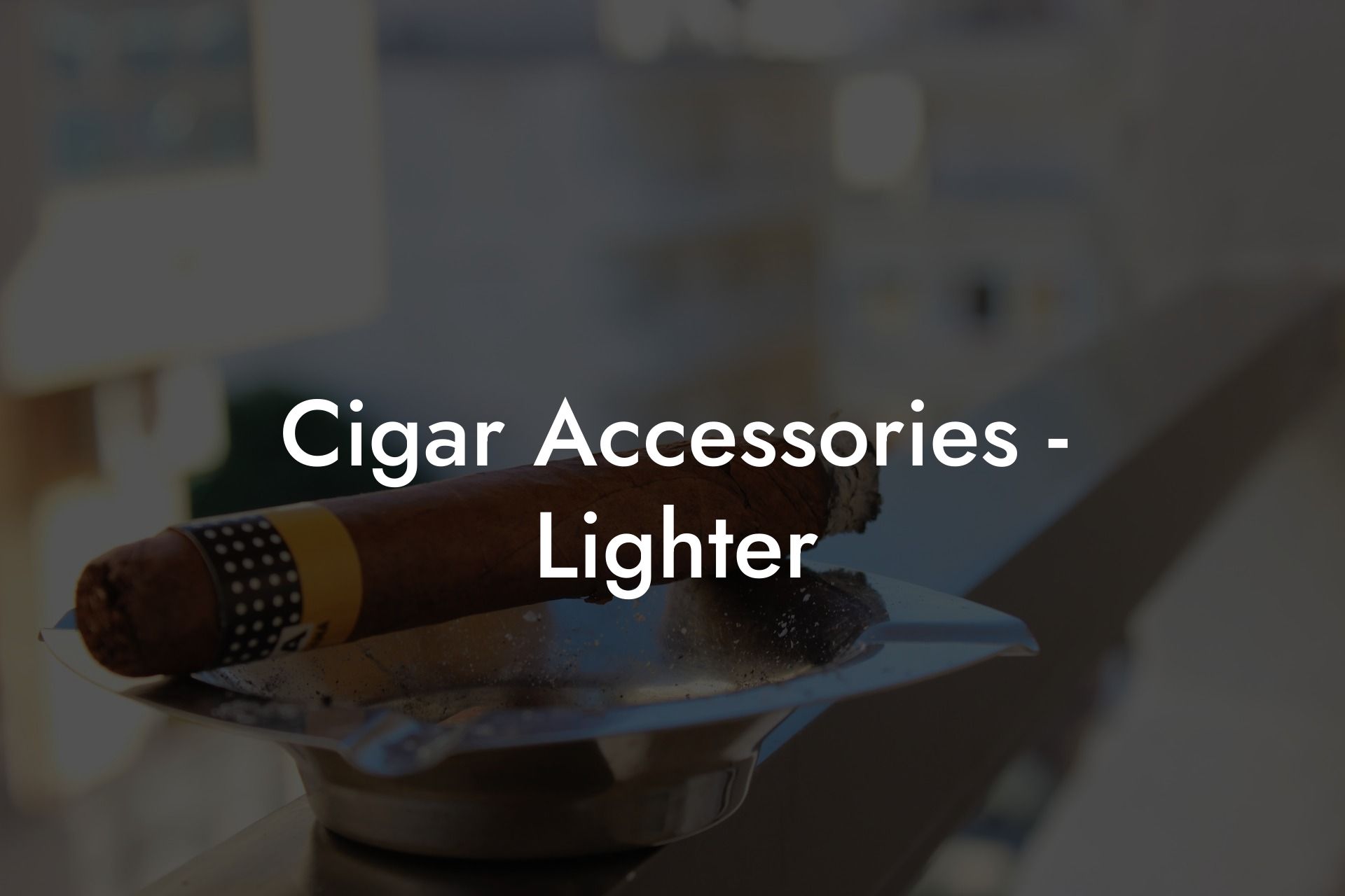 Cigar Accessories - Lighter