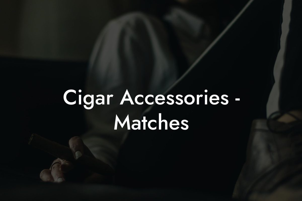 Cigar Accessories - Matches