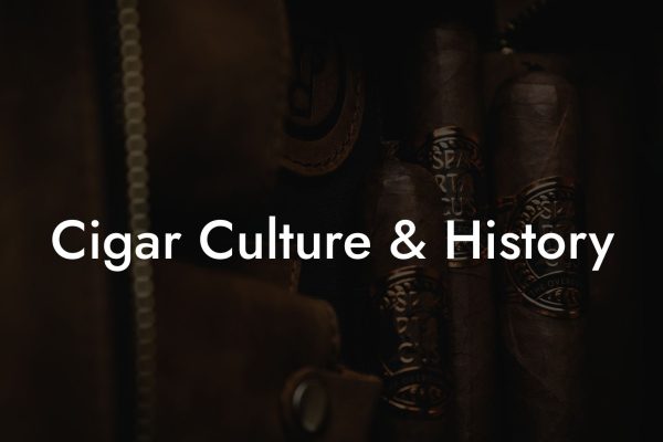 Cigar Culture & History Cigar Culture & History