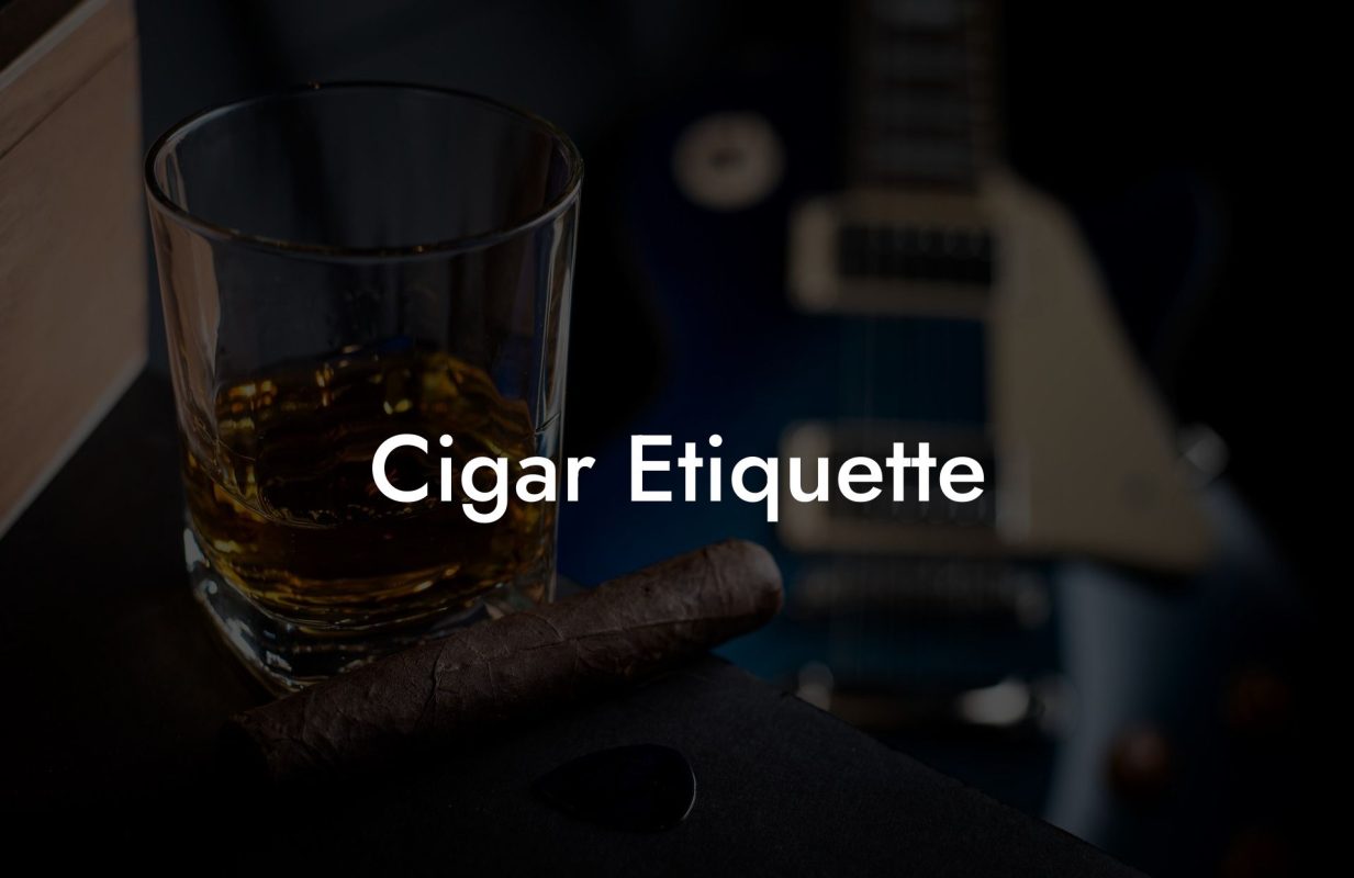 Cigar Etiquette Cigar Etiquette
