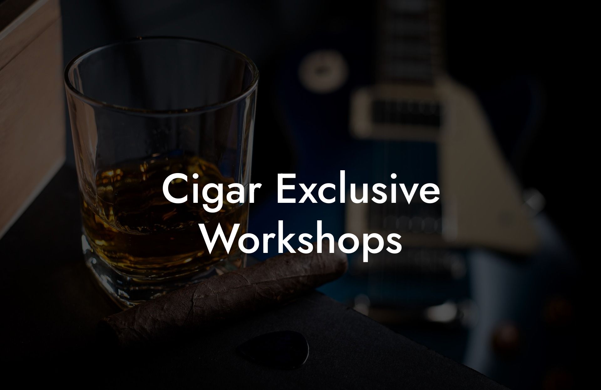Cigar Exclusive Workshops
