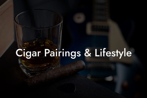 Cigar Pairings & Lifestyle Cigar Pairings & Lifestyle
