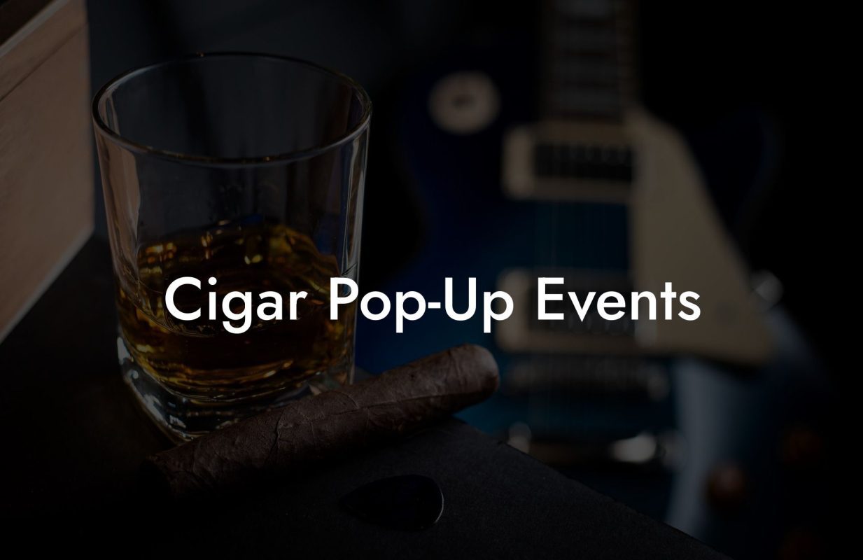 Cigar Pop Up Events Cigar Pop-Up Events